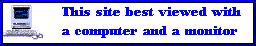 This site best viewed with a Computer and a monitor.
